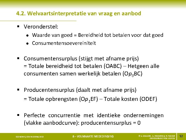 4. 2. Welvaartsinterpretatie van vraag en aanbod § Veronderstel: l l Waarde van goed