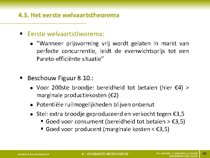 4. 3. Het eerste welvaartstheorema § Eerste welvaartstheorema: l “Wanneer prijsvorming vrij wordt gelaten