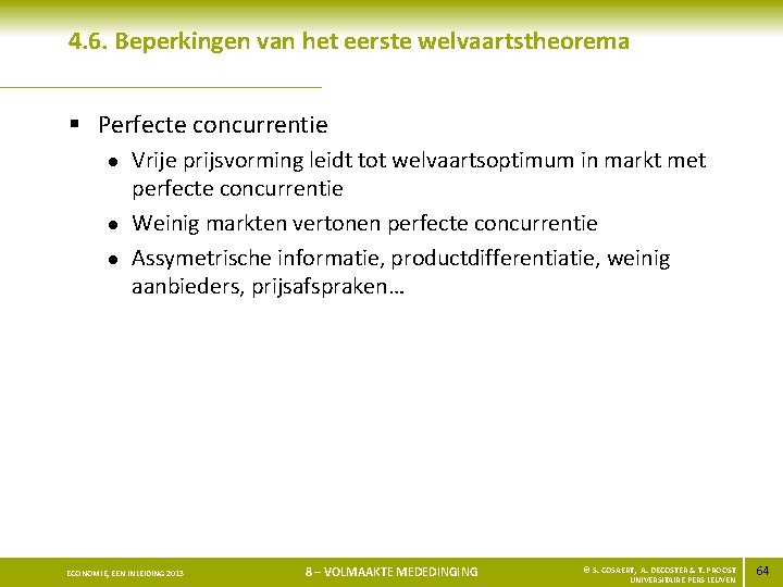 4. 6. Beperkingen van het eerste welvaartstheorema § Perfecte concurrentie l l l Vrije