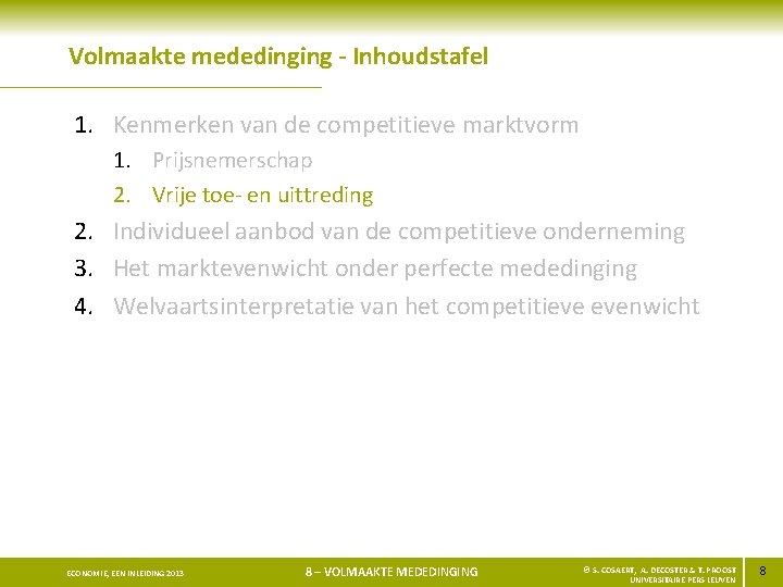 Volmaakte mededinging - Inhoudstafel 1. Kenmerken van de competitieve marktvorm 1. Prijsnemerschap 2. Vrije