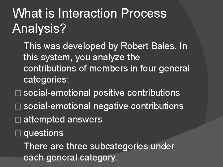 What is Interaction Process Analysis? This was developed by Robert Bales. In this system,