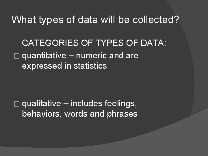 What types of data will be collected? CATEGORIES OF TYPES OF DATA: � quantitative