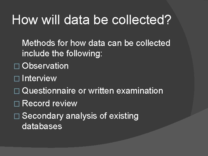 How will data be collected? Methods for how data can be collected include the