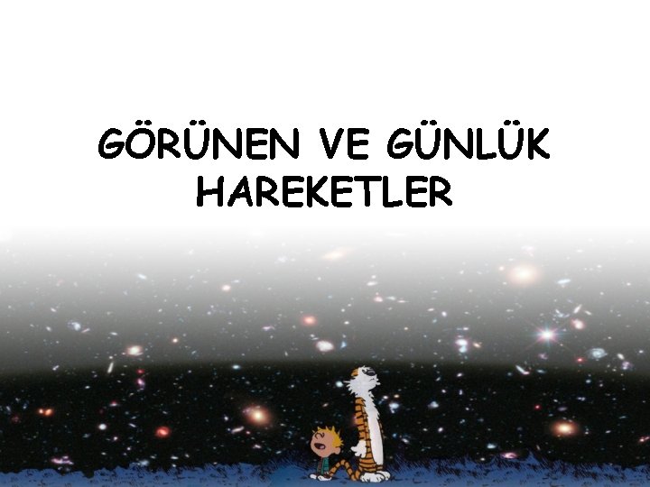 GÖRÜNEN VE GÜNLÜK HAREKETLER 