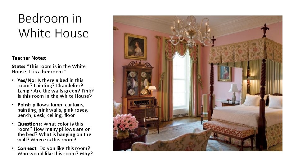 Bedroom in White House Teacher Notes: State: “This room is in the White House.