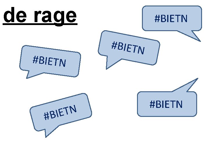 de rage #BIETN N T E I #B #BIETN 