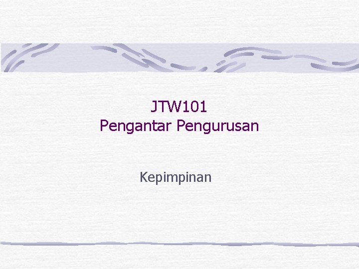 JTW 101 Pengantar Pengurusan Kepimpinan 
