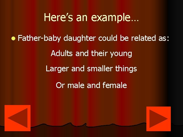 Here’s an example… l Father-baby daughter could be related as: Adults and their young