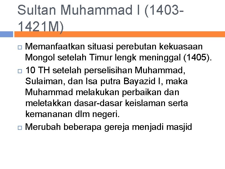 Sultan Muhammad I (14031421 M) Memanfaatkan situasi perebutan kekuasaan Mongol setelah Timur lengk meninggal