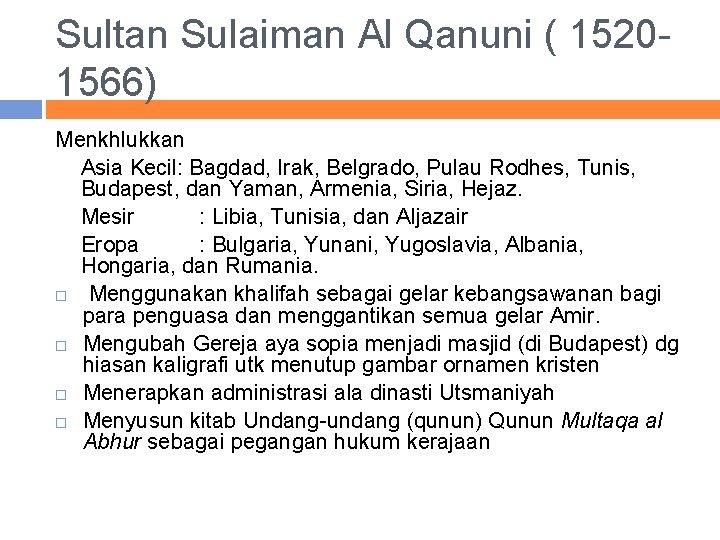 Sultan Sulaiman Al Qanuni ( 15201566) Menkhlukkan Asia Kecil: Bagdad, Irak, Belgrado, Pulau Rodhes,