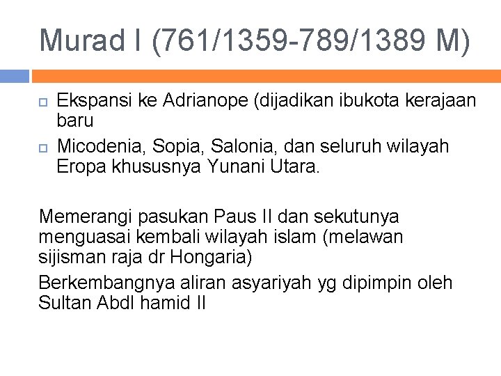 Murad I (761/1359 -789/1389 M) Ekspansi ke Adrianope (dijadikan ibukota kerajaan baru Micodenia, Sopia,