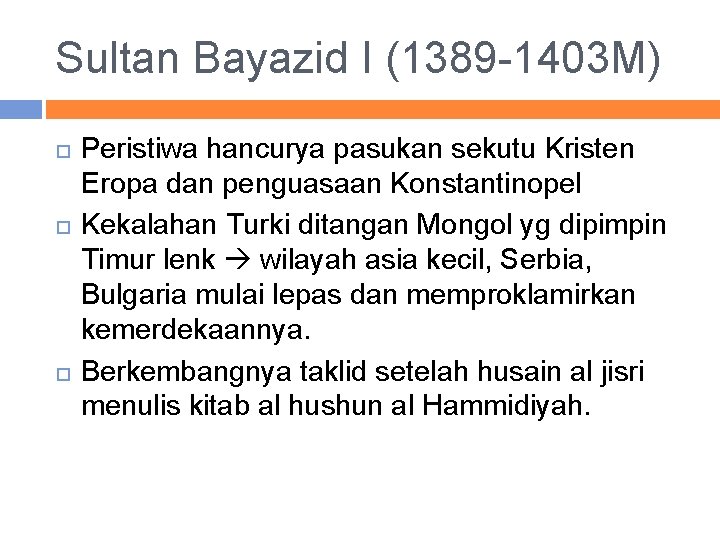 Sultan Bayazid I (1389 -1403 M) Peristiwa hancurya pasukan sekutu Kristen Eropa dan penguasaan