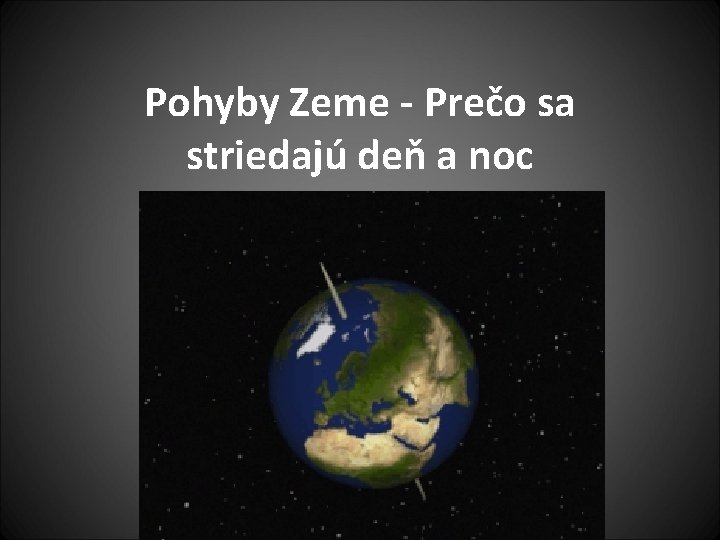 Pohyby Zeme - Prečo sa striedajú deň a noc 