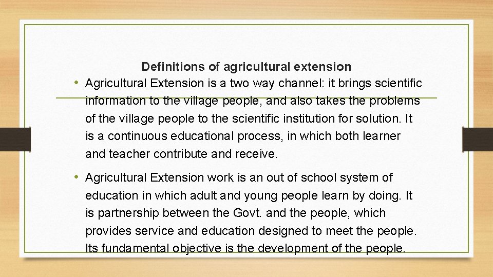 Definitions of agricultural extension • Agricultural Extension is a two way channel: it brings