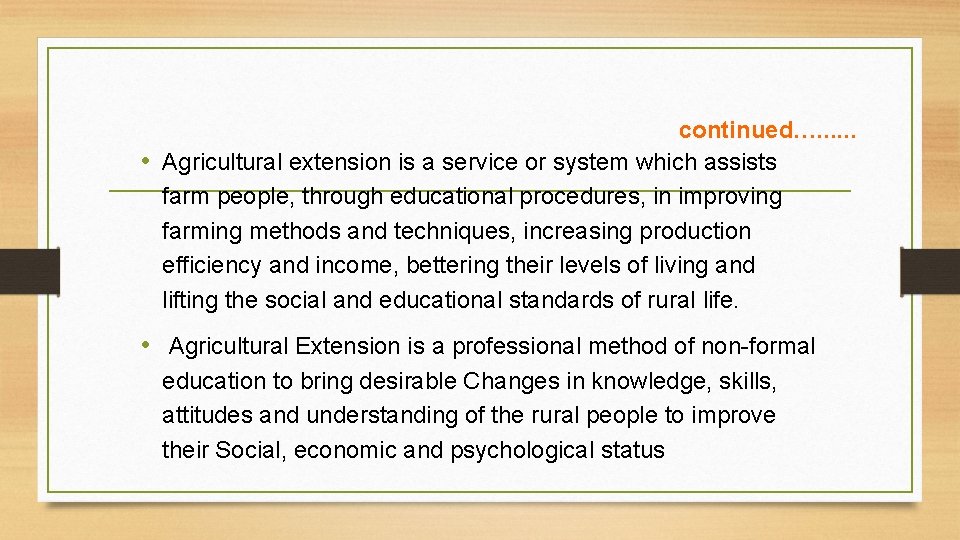 continued…. . . • Agricultural extension is a service or system which assists farm