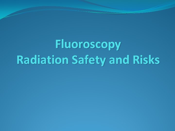 Fluoroscopy Radiation Safety and Risks 