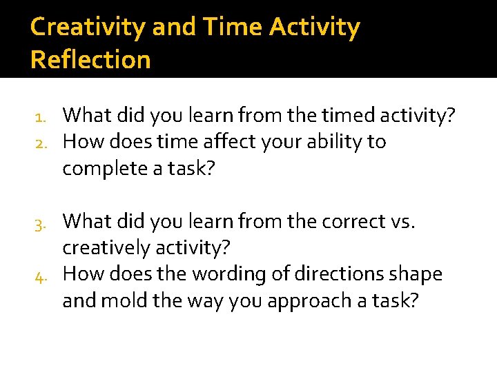 Creativity and Time Activity Reflection 1. 2. What did you learn from the timed