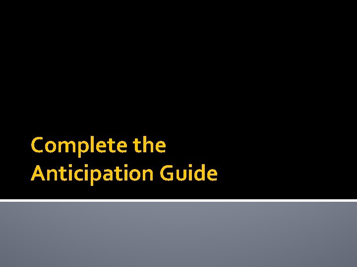 Complete the Anticipation Guide 
