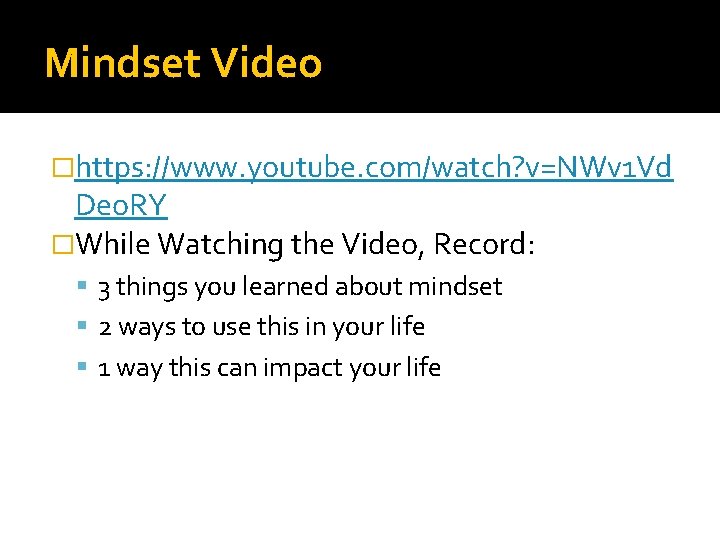 Mindset Video �https: //www. youtube. com/watch? v=NWv 1 Vd Deo. RY �While Watching the