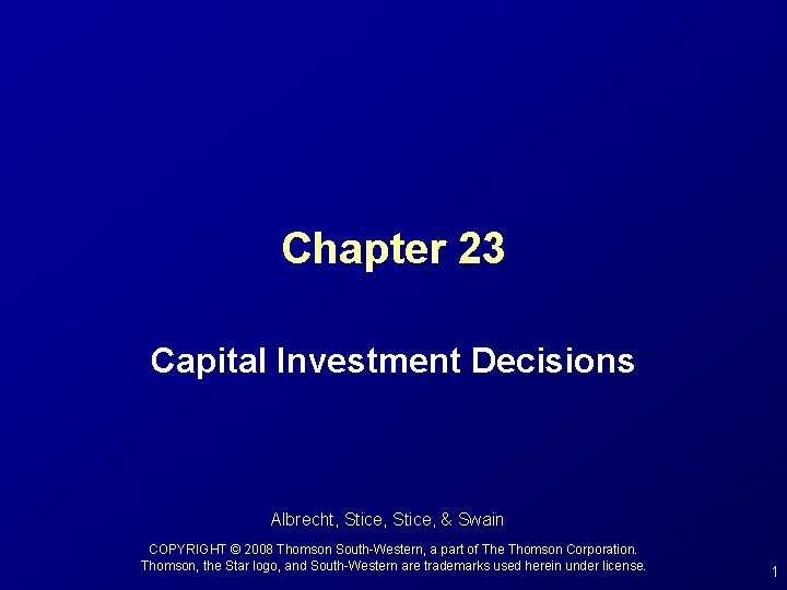 Chapter 23 Capital Investment Decisions Albrecht, Stice, & Swain COPYRIGHT © 2008 Thomson South-Western,