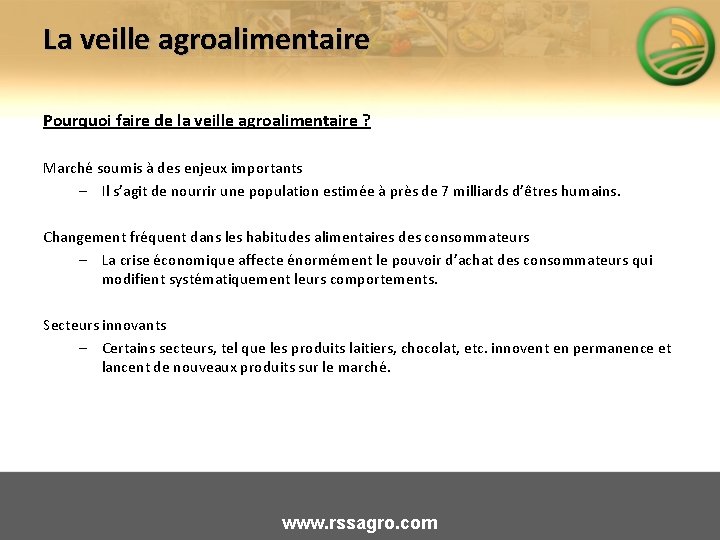 La veille agroalimentaire Pourquoi faire de la veille agroalimentaire ? Marché soumis à des