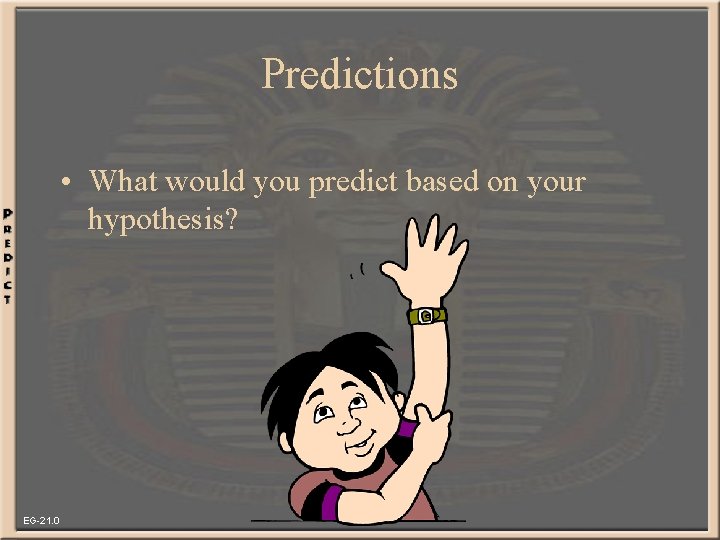 Predictions • What would you predict based on your hypothesis? EG-21. 0 