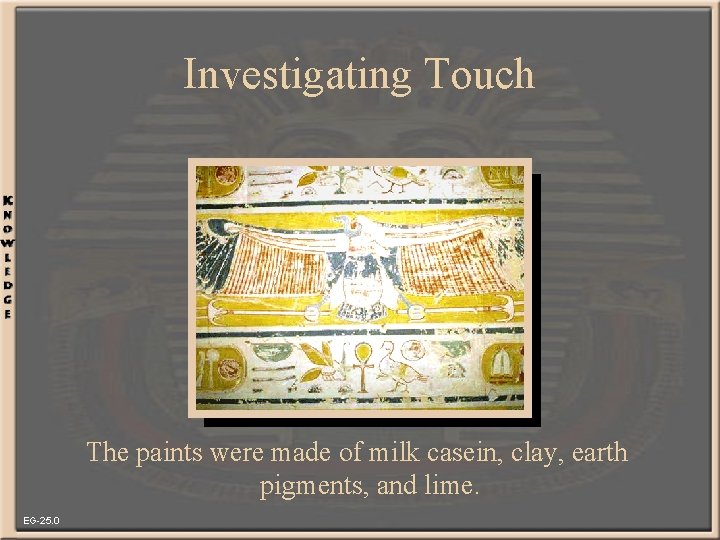 Investigating Touch The paints were made of milk casein, clay, earth pigments, and lime.