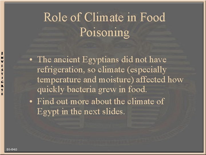 Role of Climate in Food Poisoning • The ancient Egyptians did not have refrigeration,