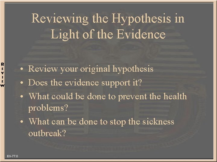 Reviewing the Hypothesis in Light of the Evidence • Review your original hypothesis •