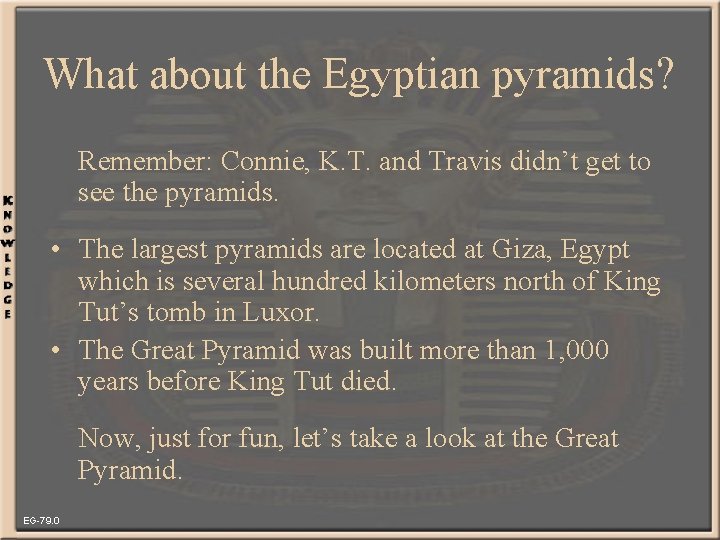 What about the Egyptian pyramids? Remember: Connie, K. T. and Travis didn’t get to