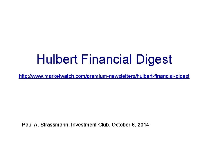 Hulbert Financial Digest http: //www. marketwatch. com/premium-newsletters/hulbert-financial-digest Paul A. Strassmann, Investment Club, October 6,