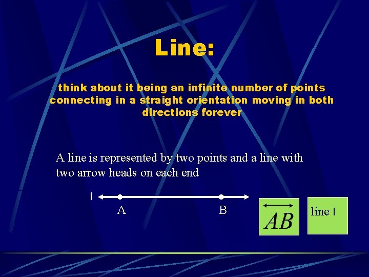 Line: think about it being an infinite number of points connecting in a straight