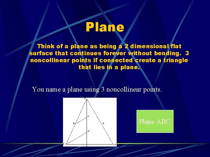 Plane Think of a plane as being a 2 dimensional flat surface that continues