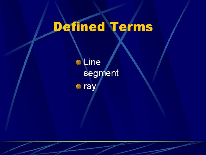 Defined Terms Line segment ray 