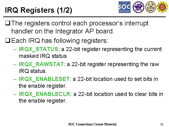 IRQ Registers (1/2) q The registers control each processor’s interrupt handler on the Integrator