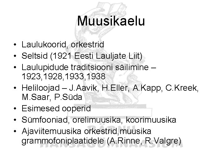 Muusikaelu • Laulukoorid, orkestrid • Seltsid (1921 Eesti Lauljate Liit) • Laulupidude traditsiooni säilimine