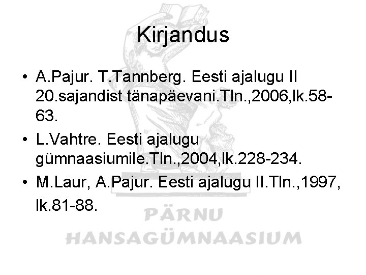 Kirjandus • A. Pajur. T. Tannberg. Eesti ajalugu II 20. sajandist tänapäevani. Tln. ,