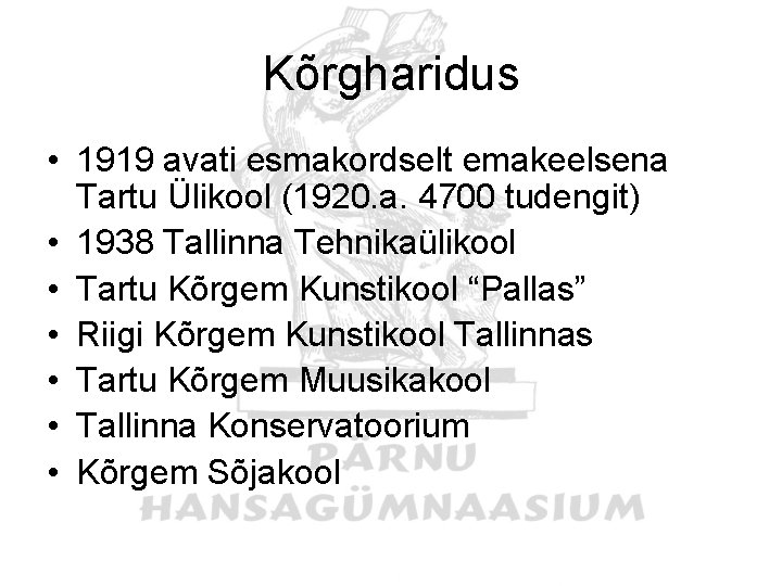 Kõrgharidus • 1919 avati esmakordselt emakeelsena Tartu Ülikool (1920. a. 4700 tudengit) • 1938