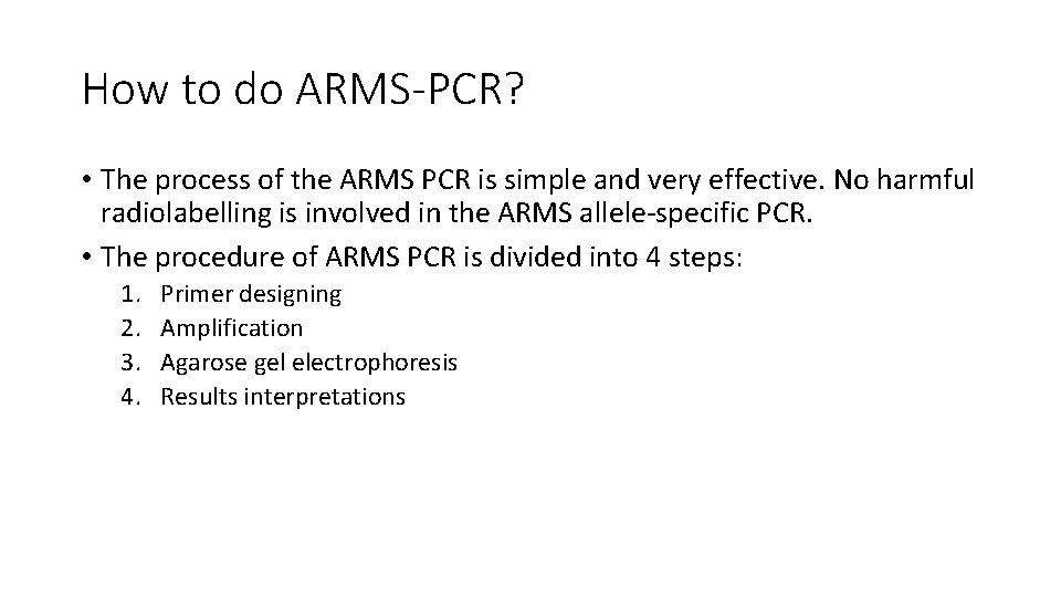 How to do ARMS-PCR? • The process of the ARMS PCR is simple and
