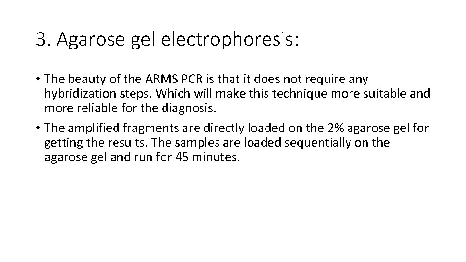 3. Agarose gel electrophoresis: • The beauty of the ARMS PCR is that it