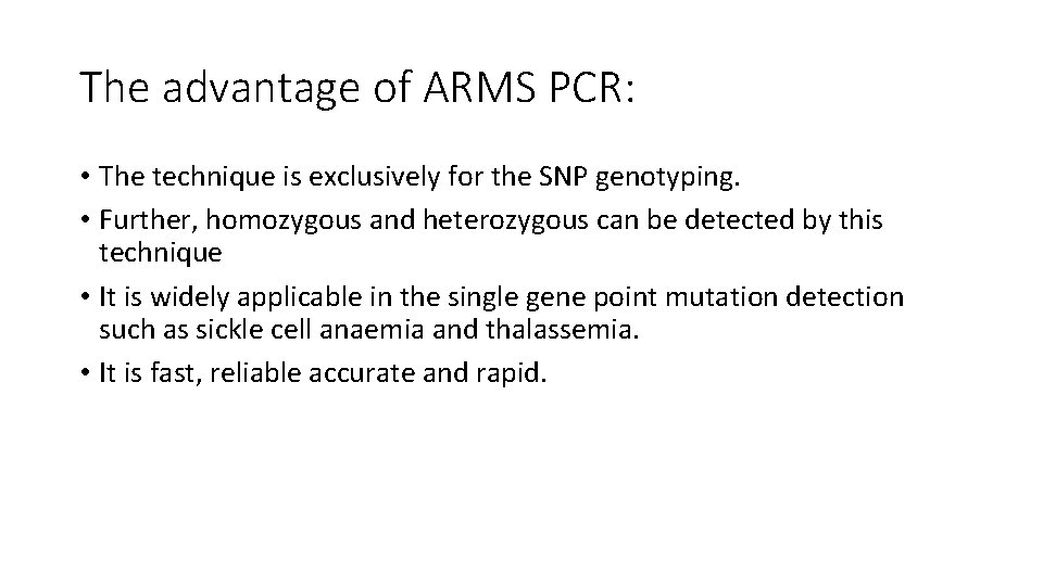 The advantage of ARMS PCR: • The technique is exclusively for the SNP genotyping.