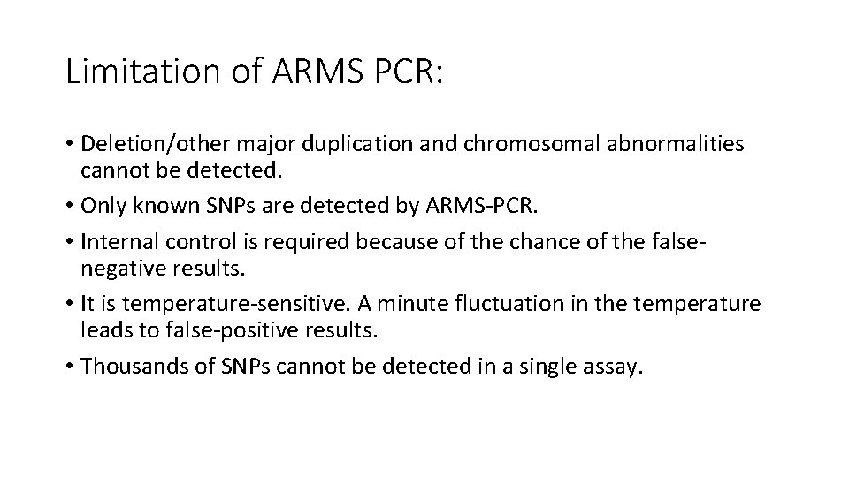 Limitation of ARMS PCR: • Deletion/other major duplication and chromosomal abnormalities cannot be detected.
