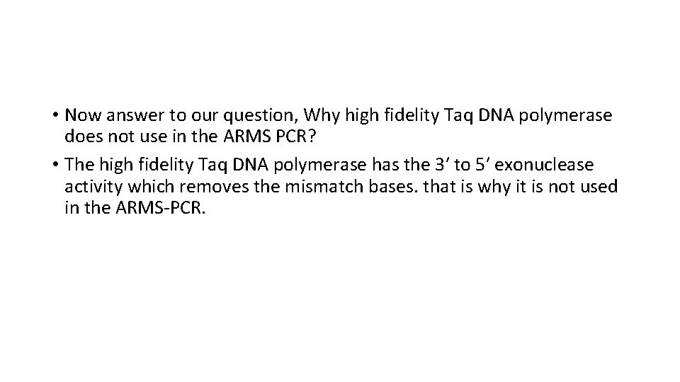  • Now answer to our question, Why high fidelity Taq DNA polymerase does