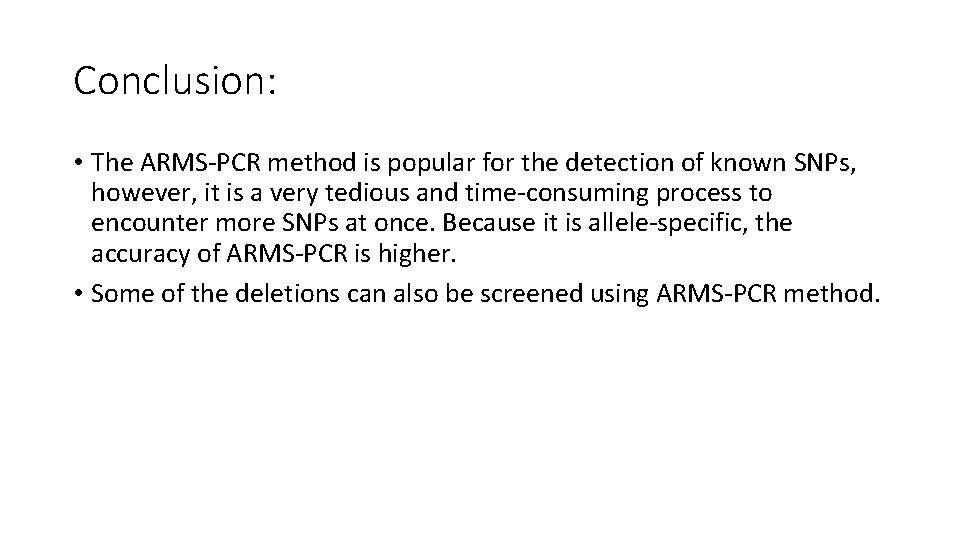 Conclusion: • The ARMS-PCR method is popular for the detection of known SNPs, however,
