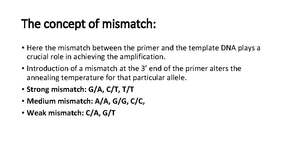 The concept of mismatch: • Here the mismatch between the primer and the template