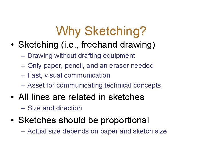 Why Sketching? • Sketching (i. e. , freehand drawing) – – Drawing without drafting