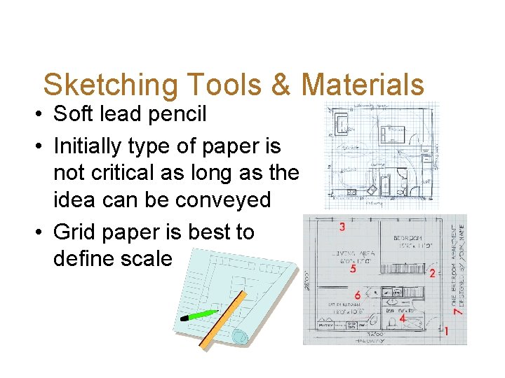 Sketching Tools & Materials • Soft lead pencil • Initially type of paper is