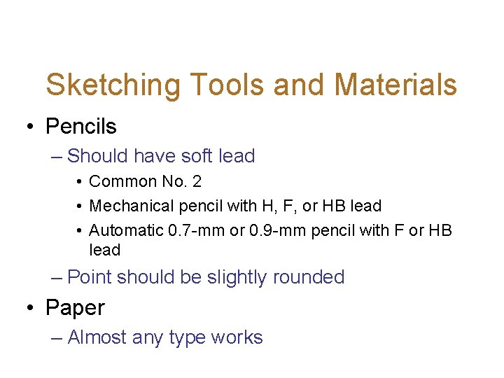 Sketching Tools and Materials • Pencils – Should have soft lead • Common No.