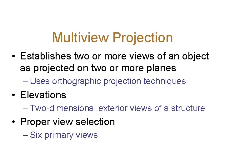 Multiview Projection • Establishes two or more views of an object as projected on