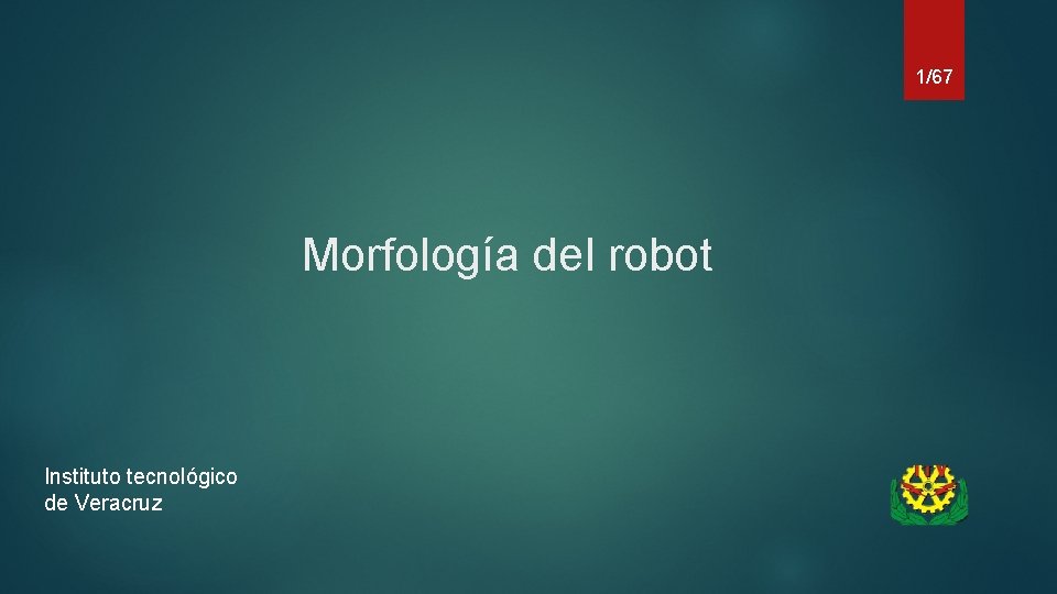 1/67 Morfología del robot Instituto tecnológico de Veracruz 